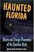 Haunted Florida: Ghosts and Strange Phenomena of the Sunshine State
