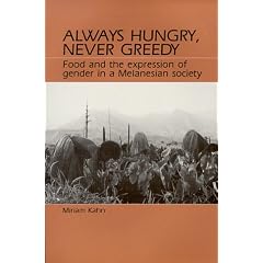 Always Hungry, Never Greedy: Food and the Expression of Gender in a Melanesian Society