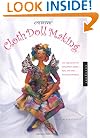 Creative Cloth Doll Making: New Approaches for Using Fibers, Beads, Dyes, and Other Exciting Techniques
