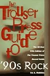 The Trouser Press Guide to 90's Rock (Trouser Press Record Guide)