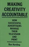 Making Creativity Accountable: How Successful Advertisers Manage Their Television and Print