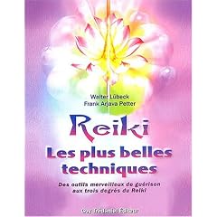 Reiki Les plus belles techniques : Des outils merveilleux de gu�rison aux trois degr�s du Reiki