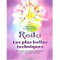 Reiki Les plus belles techniques : Des outils merveilleux de gu�rison aux trois degr�s du Reiki
