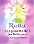 Reiki Les plus belles techniques : Des outils merveilleux de gu�rison aux trois degr�s du Reiki