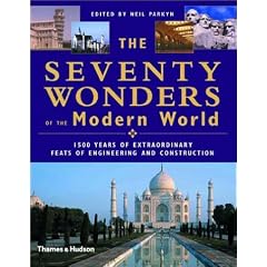 The Seventy Wonders of the Modern World: 1500 Years of Extraordinary Feats of Engineering and Construction