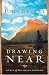 Drawing Near: A Life of Intimacy with God