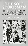 The Sole Spokesman: Jinnah, the Muslim League and the Demand for Pakistan (Cambridge South Asian Studies)