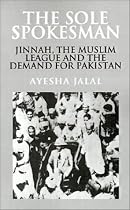 The Sole Spokesman: Jinnah, the Muslim League and the Demand for Pakistan (Cambridge South Asian Studies)