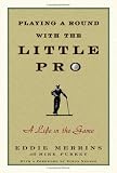 Playing a Round with the Little Pro: A Life in the Game