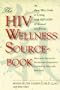 The HIV Wellness Sourcebook: An East/West Guide to Living with HIV/AIDS and Related Conditions