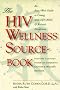 The HIV Wellness Sourcebook: An East/West Guide to Living with HIV/AIDS and Related Conditions: An East/West Guide to Living Well with HIV/AIDS and Related Conditions