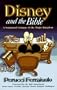 Disney & the Bible: A Scriptural Critique of a Media Conglomerate.