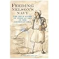 Feeding Nelson's Navy: The True Story of Food at Sea in the Georgian Era