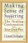 Making Sense of Suffering: The Healing Confrontation with Your Own Past