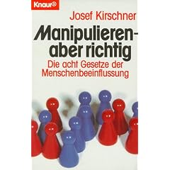 Manipulieren, aber richtig. Die acht Gesetze der Menschenbeeinflussung.