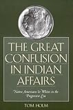 The Great Confusion in Indian Affairs: Native Americans and Whites in the Progressive Era
