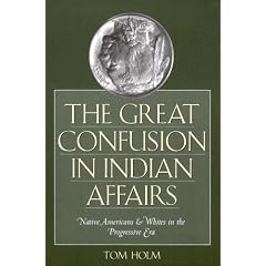 The Great Confusion in Indian Affairs: Native Americans and Whites in the Progressive Era