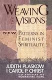 Weaving the Visions: New Patterns in Feminist Spirituality