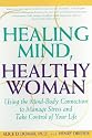 Healing Mind, Healthy Woman: Using the Mind-Body Connection to Manage Stress and Take Control of Your Life