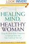 Healing Mind, Healthy Woman: Using the Mind-Body Connection to Manage Stress and Take Control of Your Life