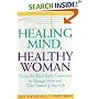 Healing Mind, Healthy Woman: Using the Mind-Body Connection to Manage Stress and Take Control of Your Life