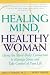 Book Healing Mind, Healthy Woman: Using the Mind-Body Connection to Manage Stress and Take Control of Your Life
