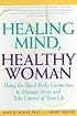 Healing Mind, Healthy Woman: Using the Mind-Body Connection to Manage Stress and Take Control of Your Life