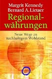 Regionalw&auml;hrungen: Neue Wege zu nachhaltigem Wohlstand - Margrit Kennedy, Bernard A. Lietaer