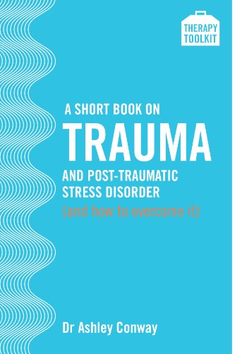 A Short Book on Trauma and Post-traumatic Stress Disorder (and how to overcome it): A Therapy Toolkit promoting healing for sufferers of PTSD, whatever ... experiencing the effects of childhood trauma