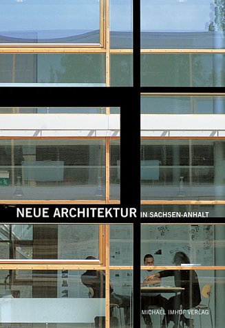 Neue Architektur in Sachsen-Anhalt; New Architecture in Saxony-Anhalt