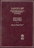 Cases and Materials on Labor Law: Collective Bargaining in a Free Society (American Casebook Series)