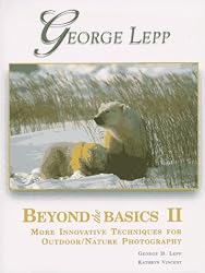 Beyond the Basics II : More Innovative Techniques for Outdoor/Nature Photography