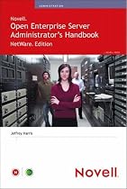 NetWare and Novell Open Enterprise Server Administrator's Handbook: Netware Edition (Novell Press)
