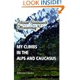 My Climbs in the Alps and Caucasus