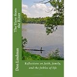 The View from the River: Reflections on faith, family, and the foibles of life.