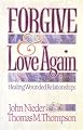 Forgive and Love Again: Healing Wounded Relationships