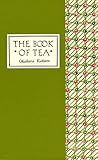The Book of Tea: The Classic Work on the Japanese Tea Ceremony and the Value of Beauty