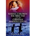 Raising Children the Bible Way and the Christian Assertive Effort by  William R. Scott