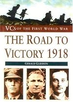 The Road to Victory, 1918 (VCs of the First World War)