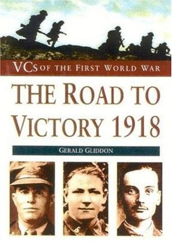 The Road to Victory, 1918 (VCs of the First World War)