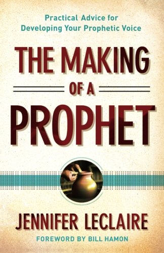 The Making of a Prophet: Practical Advice for Developing Your Prophetic Voice