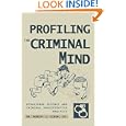 Profiling The Criminal Mind: Behavioral Science And Criminal Investigative Analysis