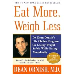 Eat More, Weigh Less: Dr. Dean Ornish's Life Choice Program for Losing Weight Safely While Eating Abundantly