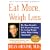 Eat More, Weigh Less: Dr. Dean Ornish's Life Choice Program for Losing Weight Safely While Eating Abundantly