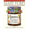 Jams, Chutneys and Pickles (The Classic Step-by-step Series)