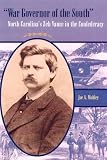 War Governor of the South: North Carolina`s Zeb Vance in the Confederacy (New Perspectives on the History of the South)