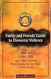 Family and Friends' Guide to Domestic Violence: How to Listen, Talk and Take Action When Someone You Care About is Being Abused