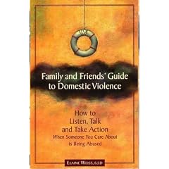Family and Friends' Guide to Domestic Violence: How to Listen, Talk and Take Action When Someone You Care About is Being Abused
