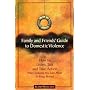 Family and Friends' Guide to Domestic Violence: How to Listen, Talk and Take Action When Someone You Care About is Being Abused