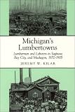 Michigan's Lumbertowns: Lumbermen and Laborers in Saginaw, Bay City, and Muskegon, 1870-1905 (Great Lakes Books)